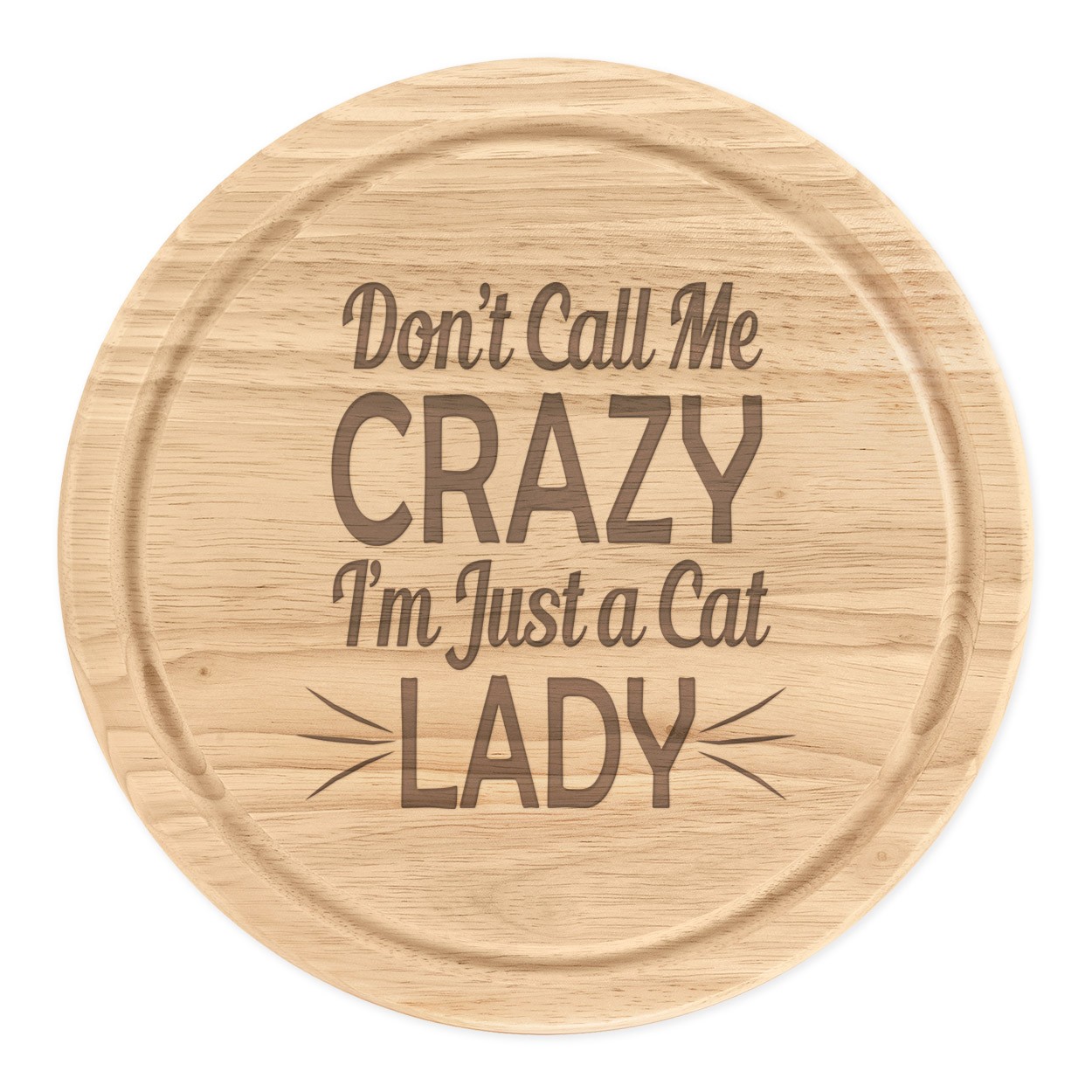 Don't Call Me Crazy I'm Just A Cat Lady Wooden Chopping Cheese Board Round 25cm