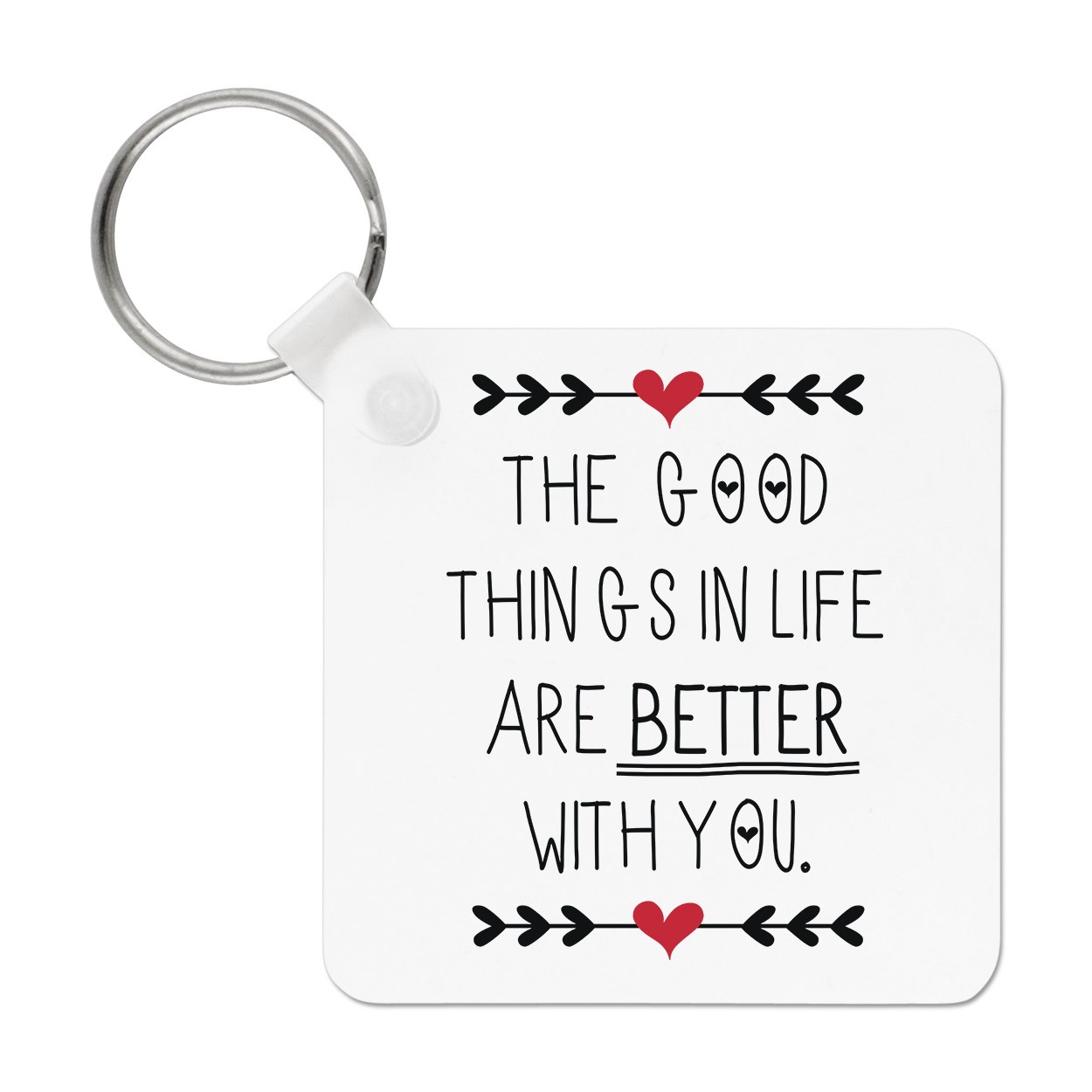 Good Things In Life Are Better With You Keyring Key Chain