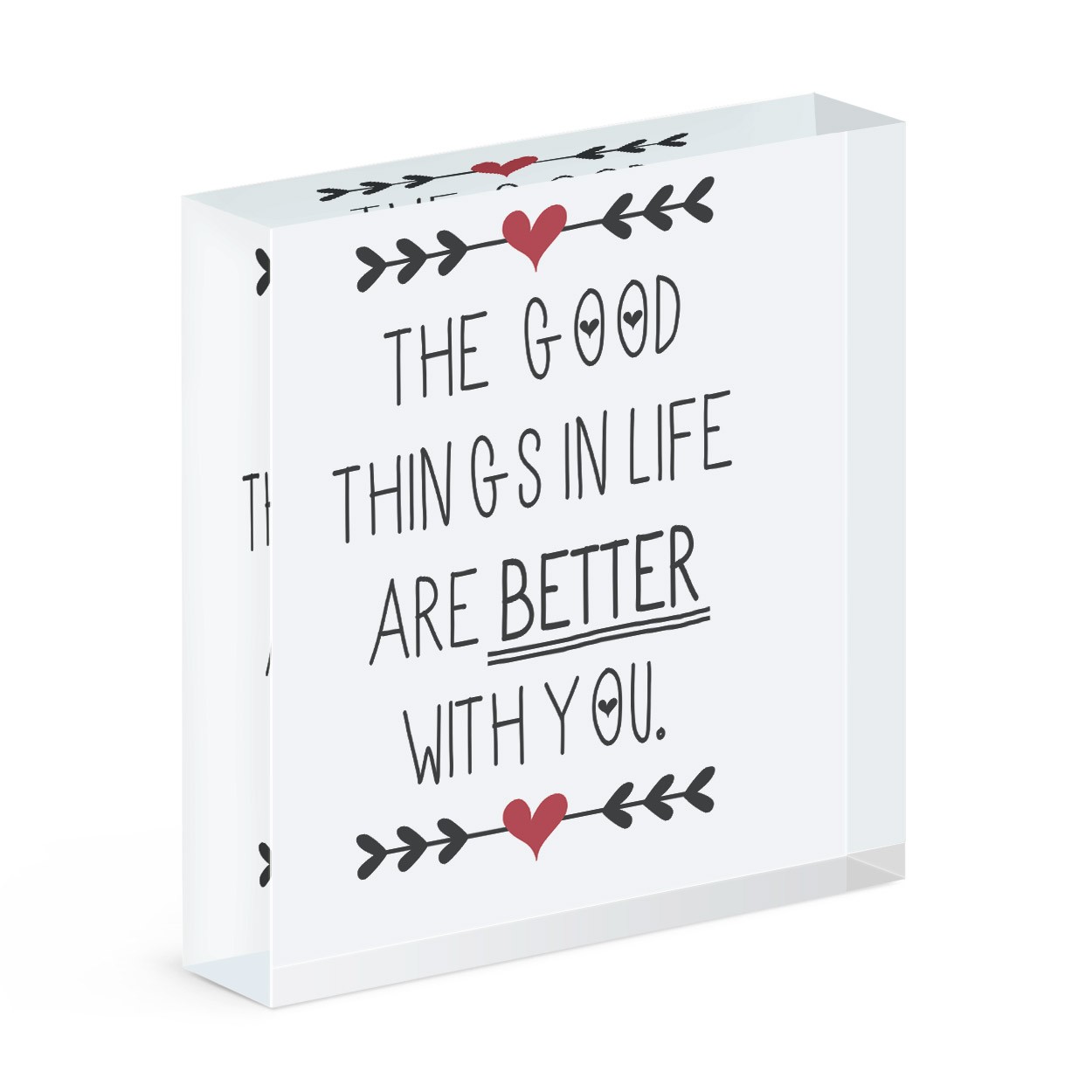 Good Things In Life Are Better With You Acrylic Block