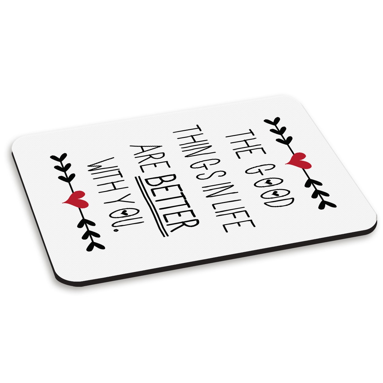 Good Things In Life Are Better With You PC Computer Mouse Mat Pad