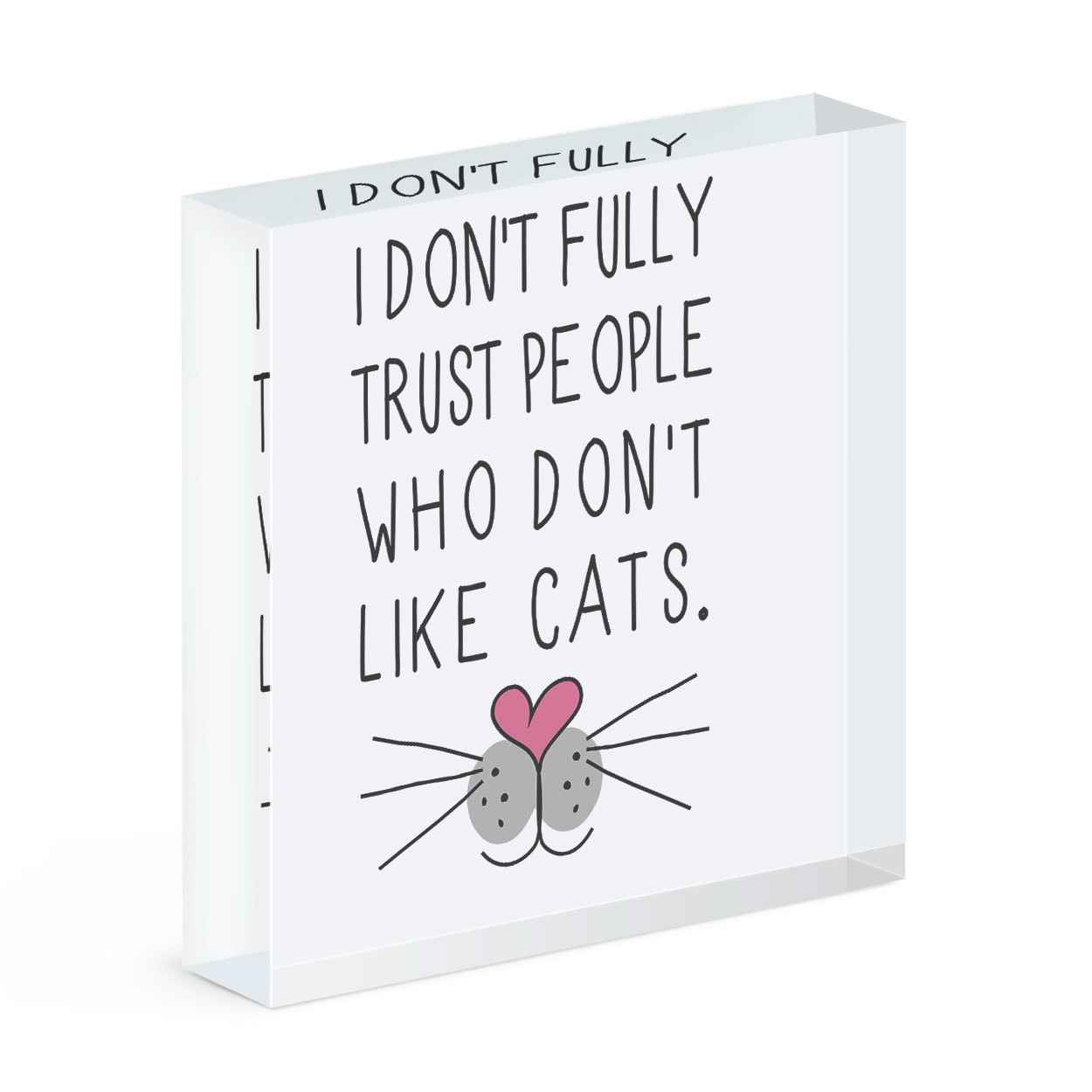 I Don't Fully Trust People Who Don't Like Cats Acrylic Block