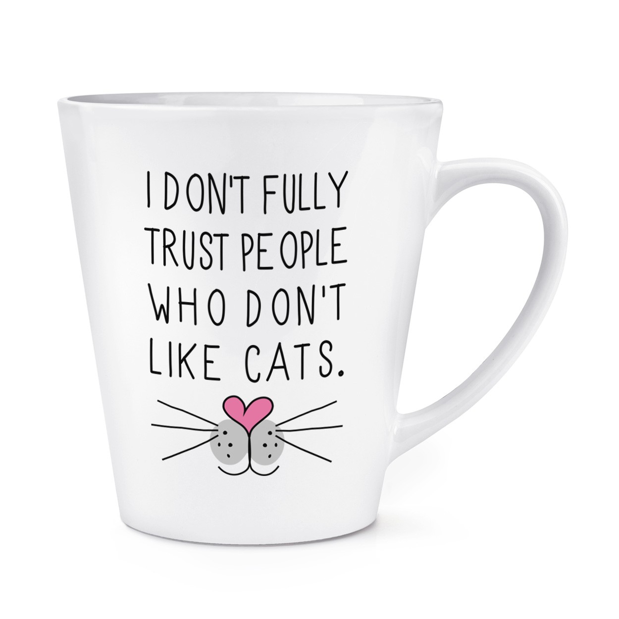 I Don't Fully Trust People Who Don't Like Cats 12oz Latte Mug Cup