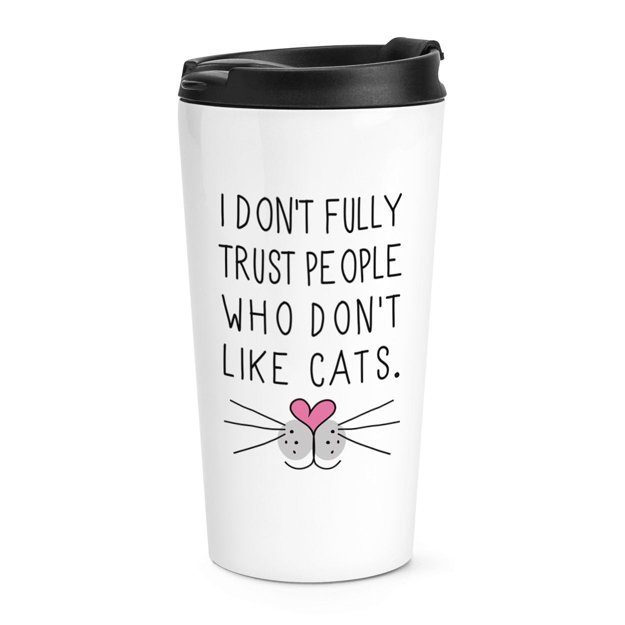I Don't Fully Trust People Who Don't Like Cats Travel Mug Cup
