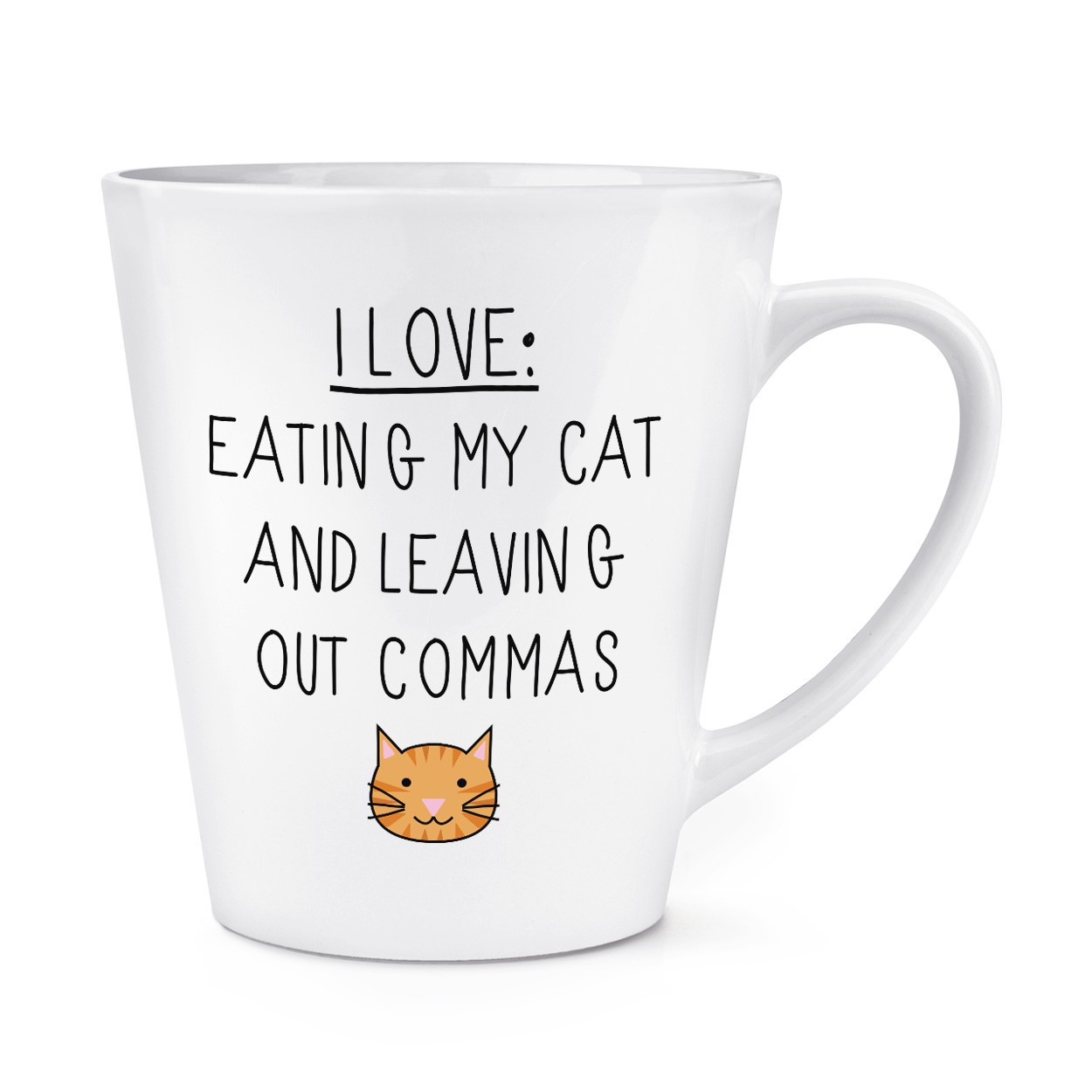 I Love Eating My Cat and Leaving Out Commas 12oz Latte Mug Cup