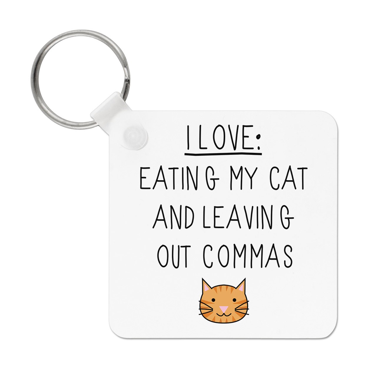 I Love Eating My Cat and Leaving Out Commas Keyring Key Chain