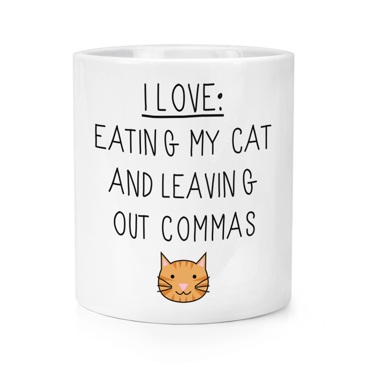 I Love Eating My Cat and Leaving Out Commas Makeup Brush Pencil Pot
