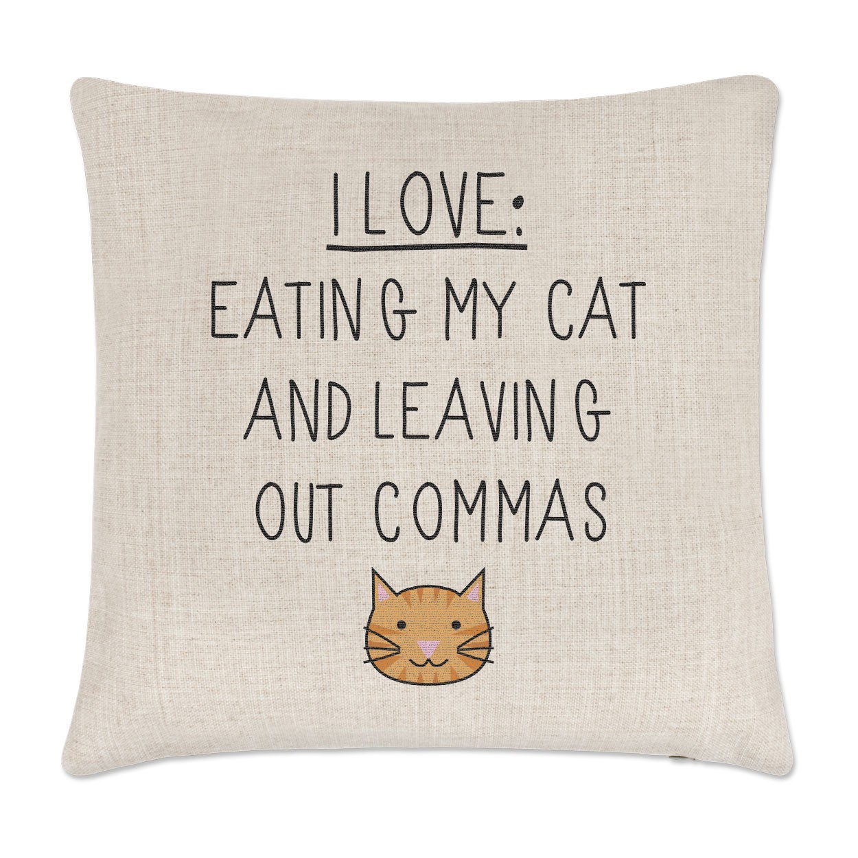 I Love Eating My Cat and Leaving Out Commas Linen Cushion Cover