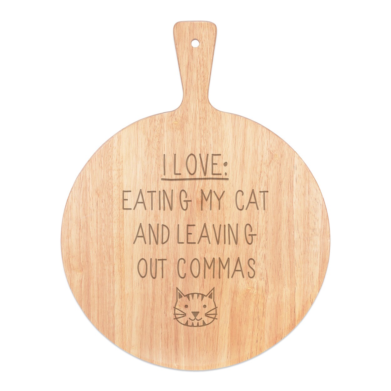 I Love Eating My Cat and Leaving Out Commas Pizza Board Paddle Serving Tray Handle Round Wooden 45x34cm
