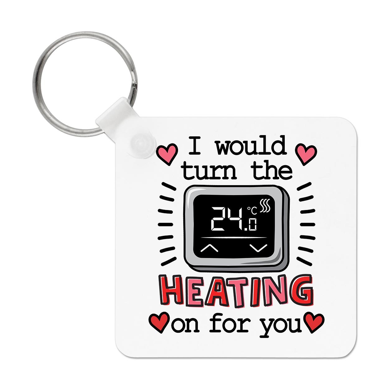 I Would Turn The Heating On For You Keyring Key Chain