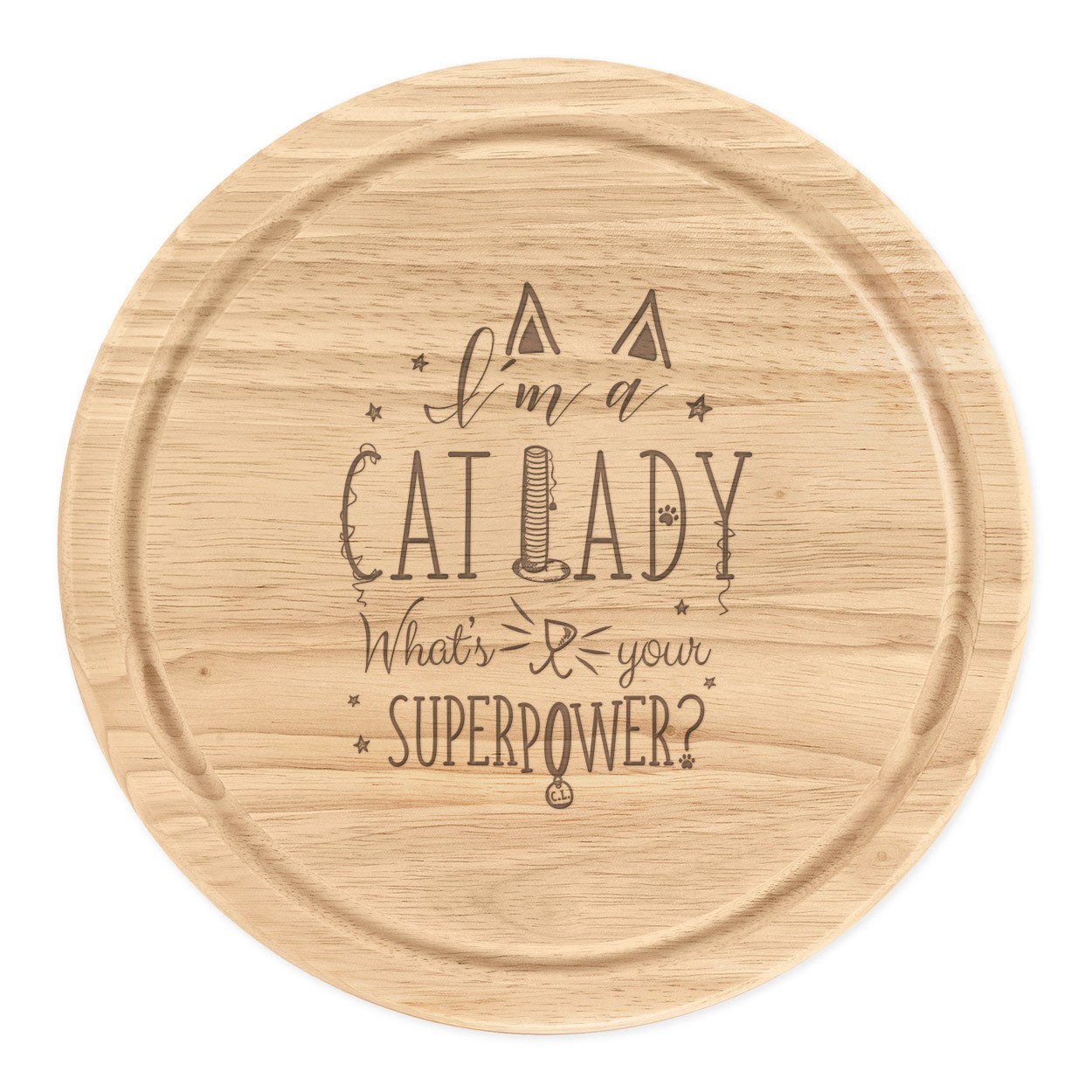 I'm A Cat Lady What's Your Superpower Wooden Chopping Cheese Board Round 25cm