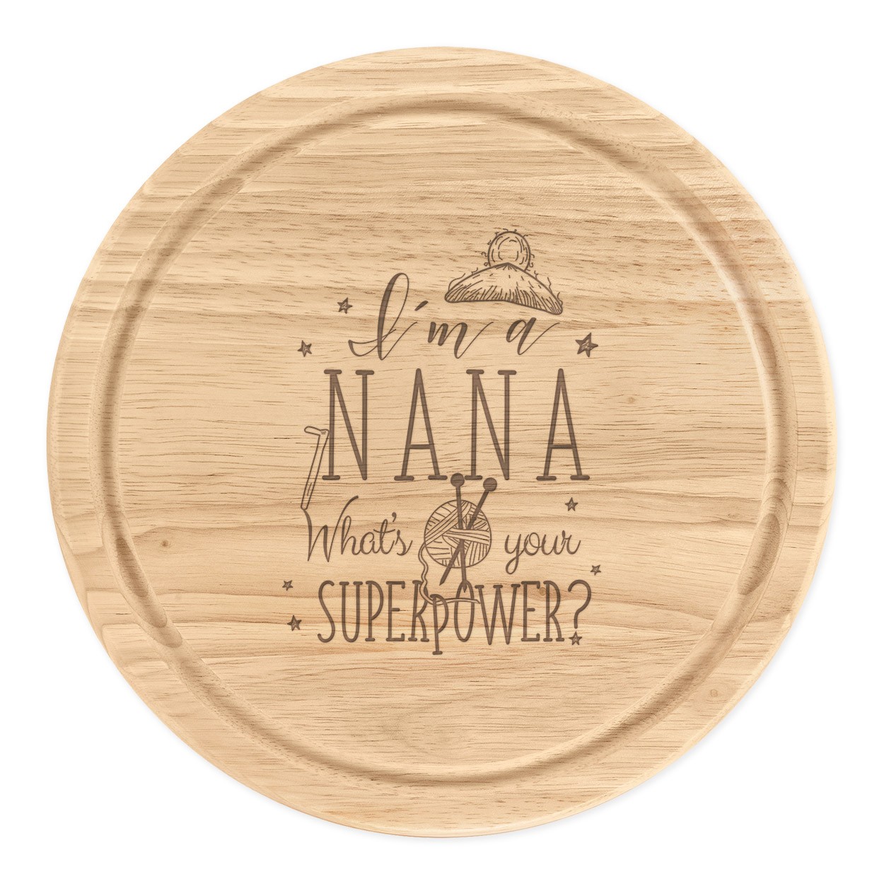 I'm A Nana What's Your Superpower Wooden Chopping Cheese Board Round 25cm