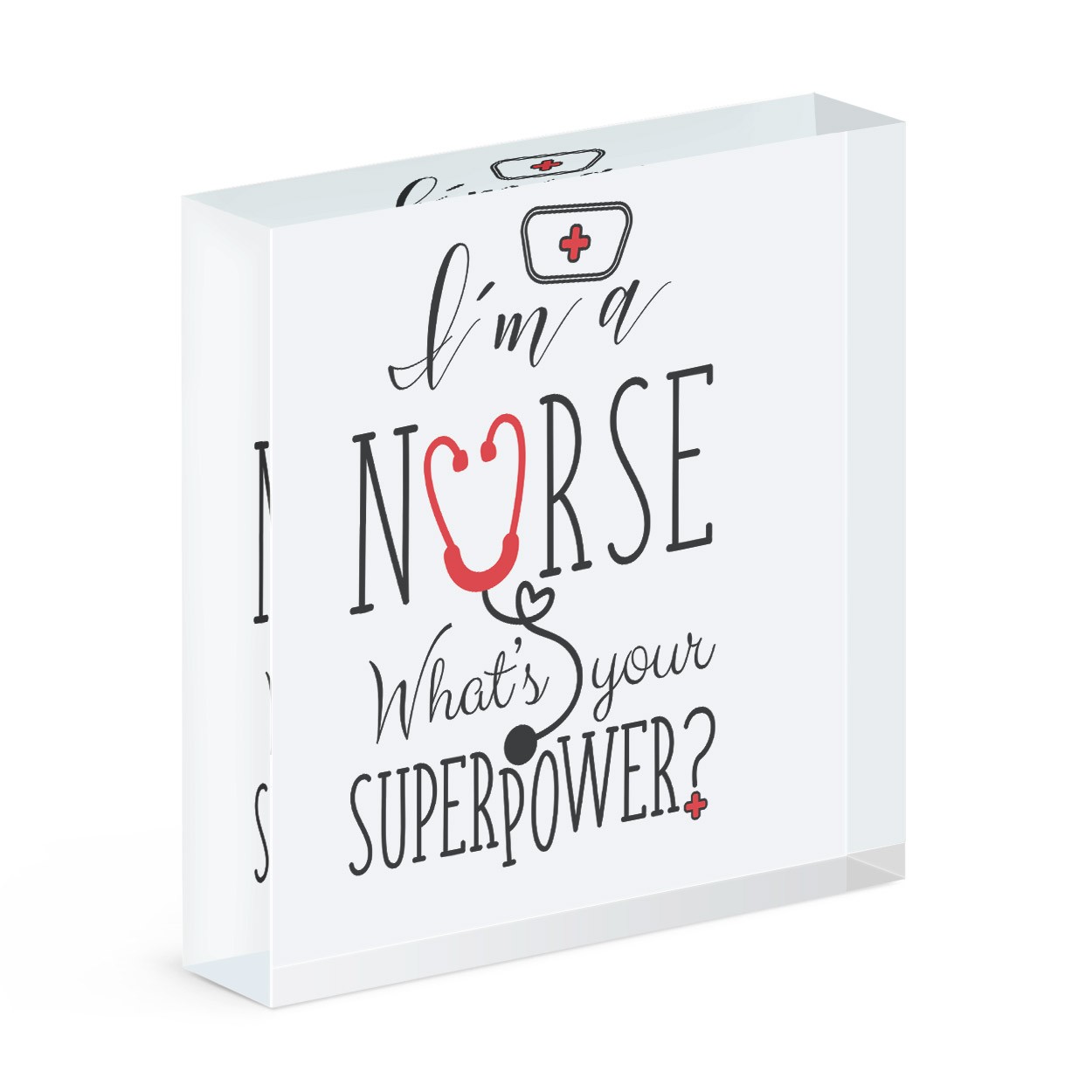 I'm A Nurse What's Your Superpower Acrylic Block