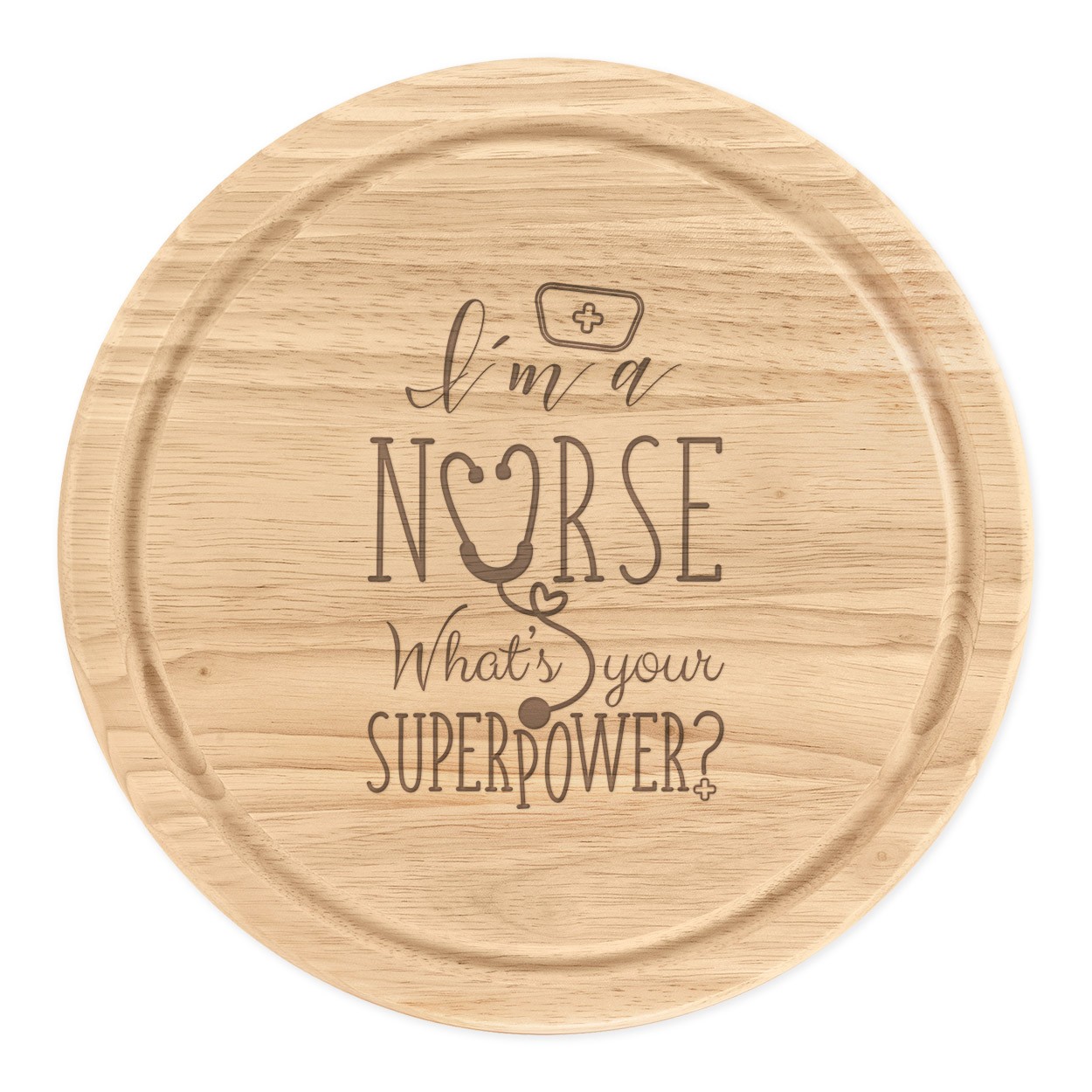 I'm A Nurse What's Your Superpower Wooden Chopping Cheese Board Round 25cm