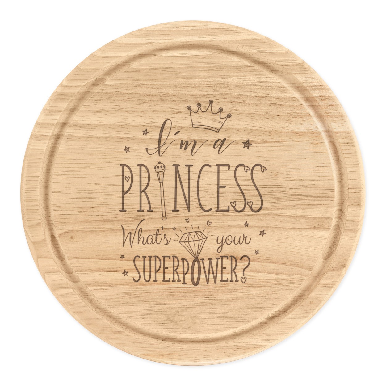 I'm A Princess What's Your Superpower Wooden Chopping Cheese Board Round 25cm