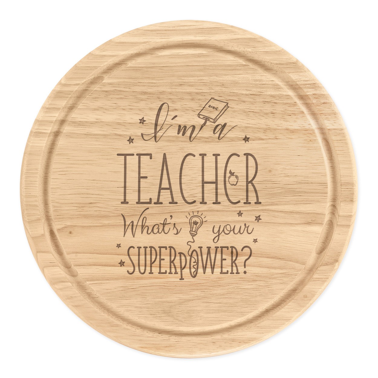 I'm A Teacher What's Your Superpower Wooden Chopping Cheese Board Round 25cm
