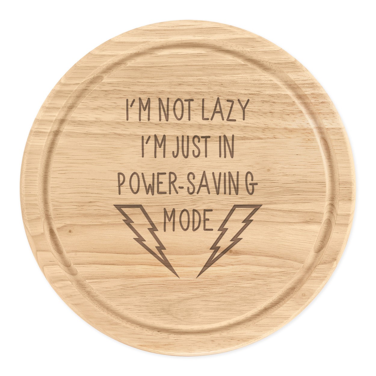 I'm Not Lazy I'm Just In Power Saving Mode Wooden Chopping Cheese Board Round 25cm
