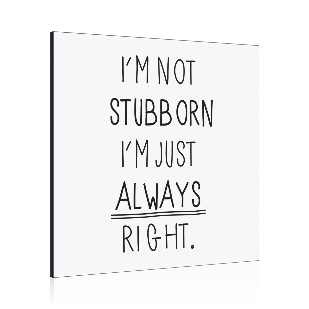 I'm Not Stubborn I'm Just Always Right Wall Art Panel