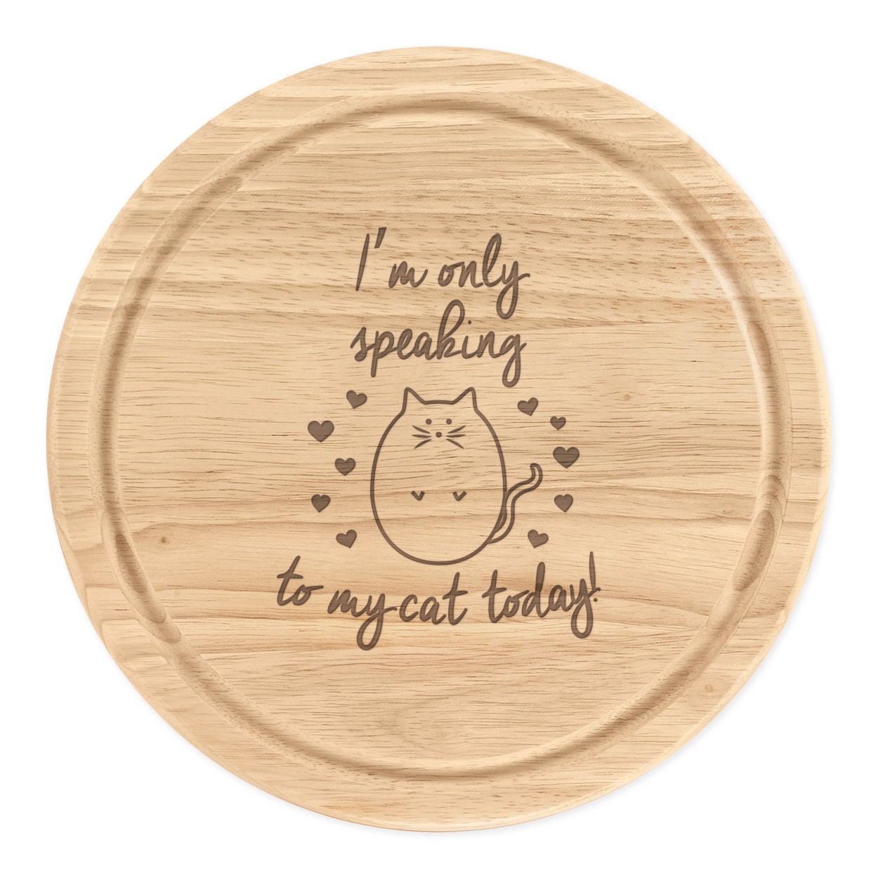 I'm Only Speaking To My Cat Today Wooden Chopping Cheese Board Round 25cm