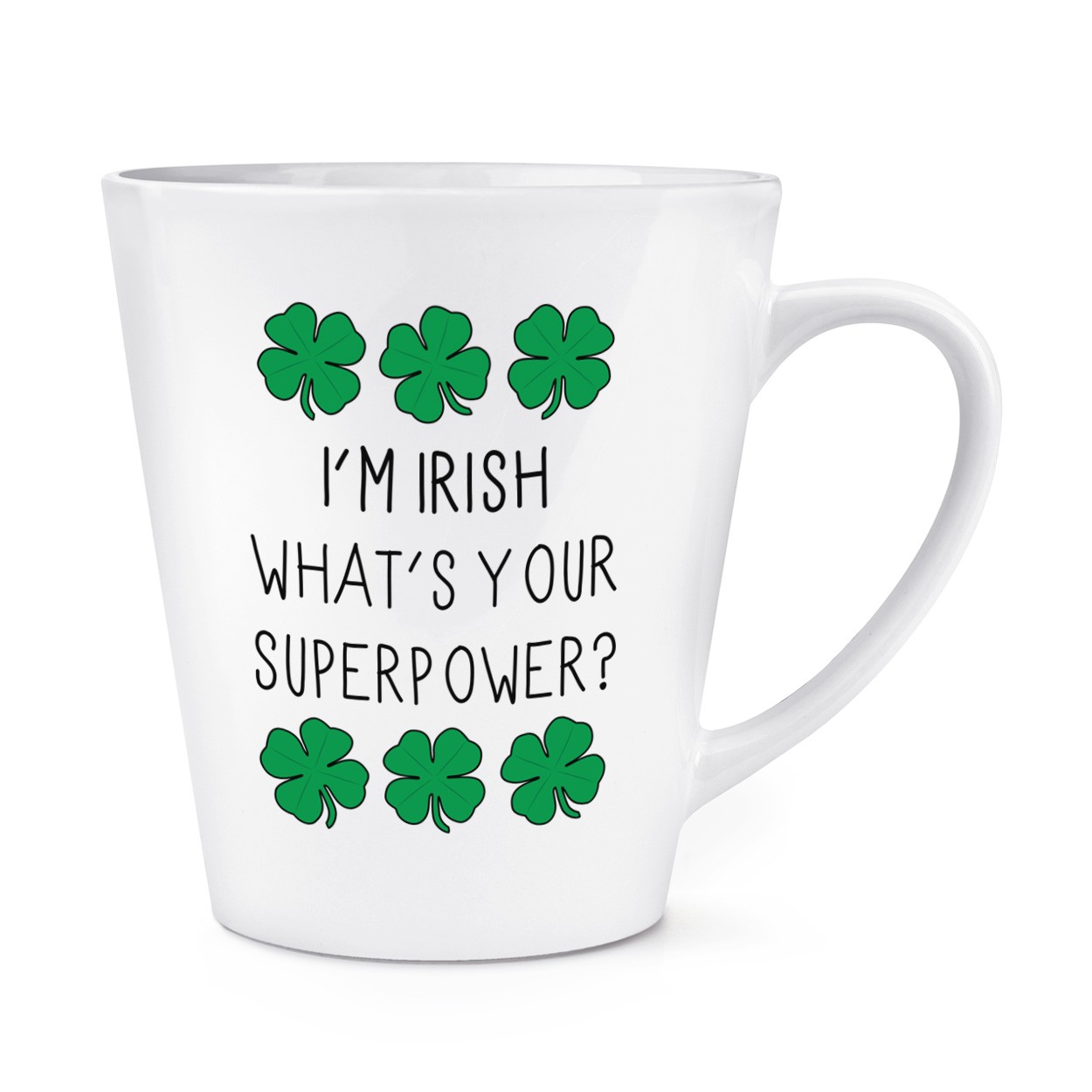 I'm Irish What's Your Superpower Shamrock 12oz Latte Mug Cup