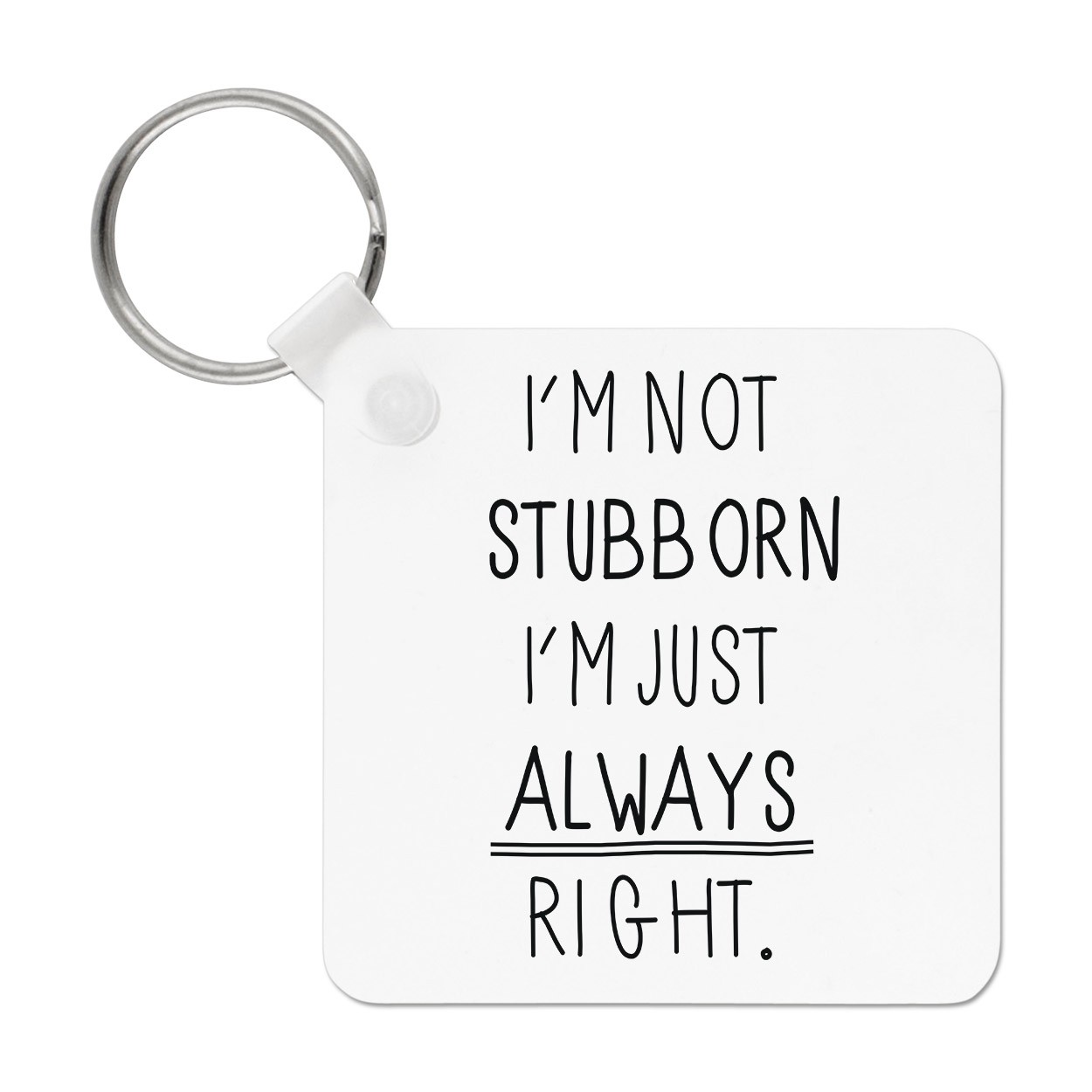I'm Not Stubborn I'm Just Always Right Keyring Key Chain
