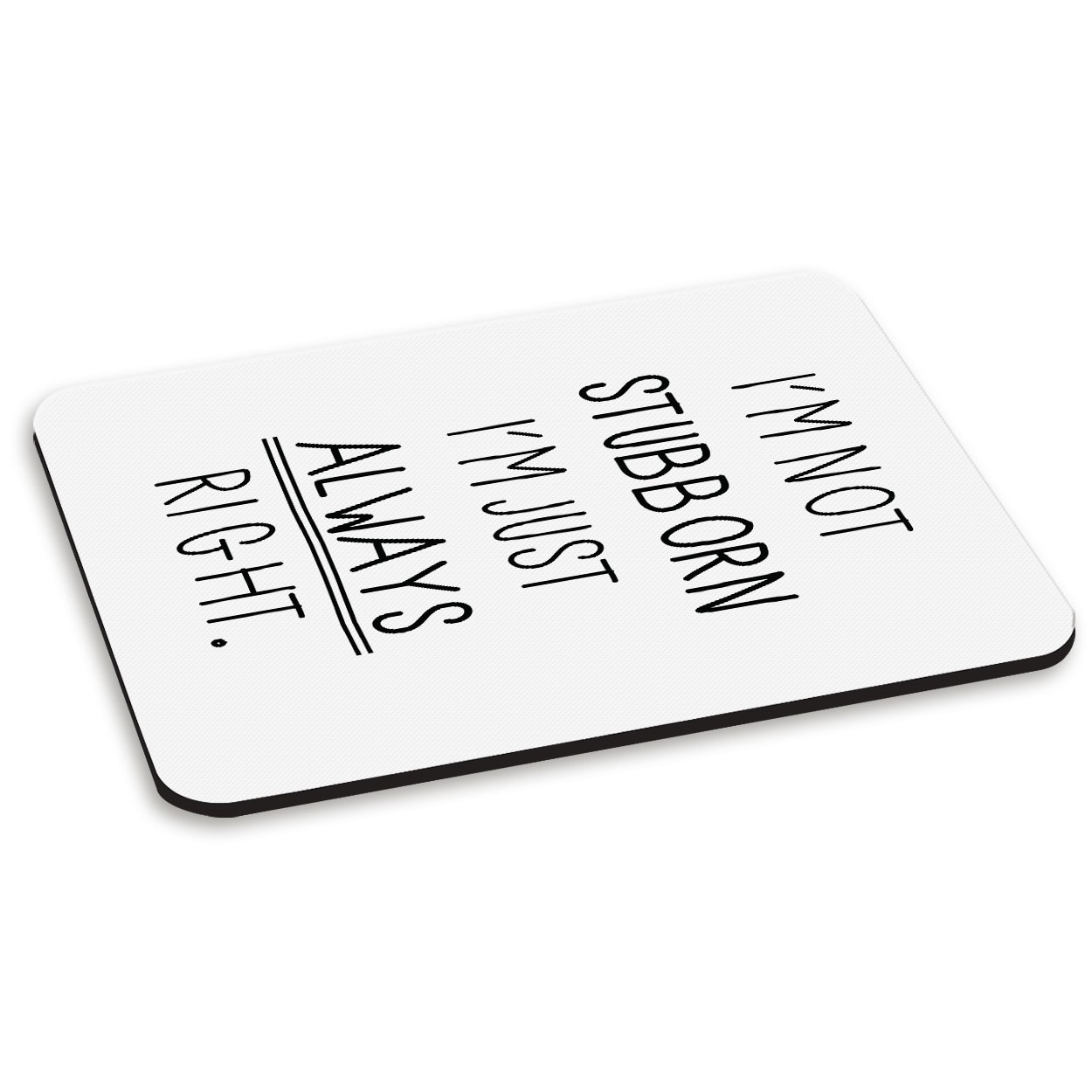 I'm Not Stubborn I'm Just Always Right PC Computer Mouse Mat Pad