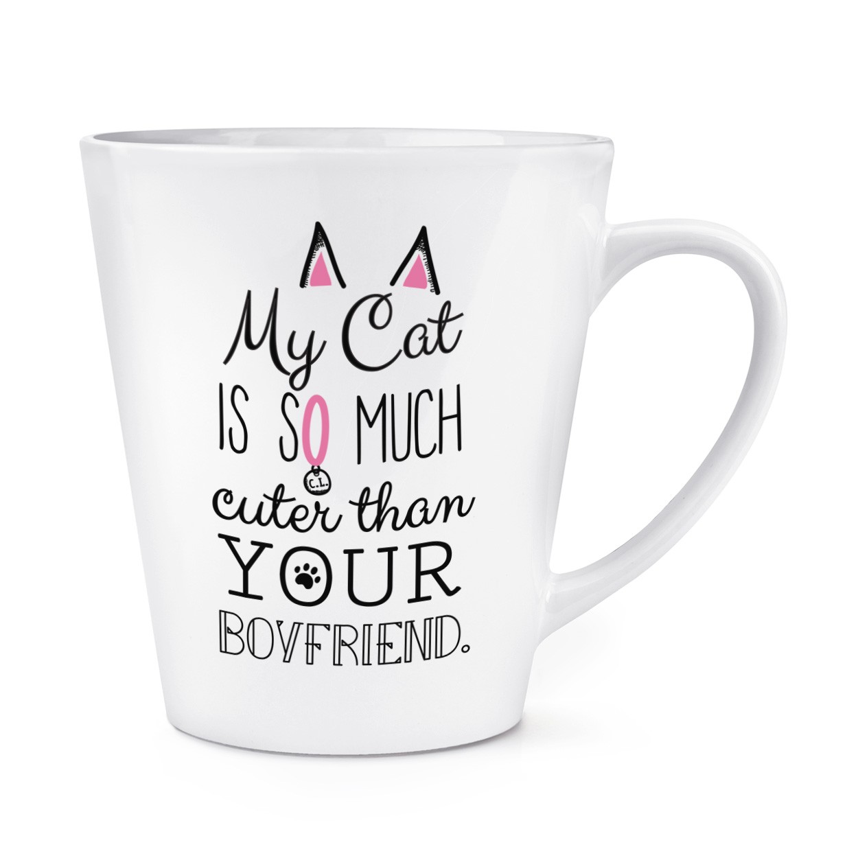 My Cat Is So Much Cuter Than Your Boyfriend 12oz Latte Mug Cup