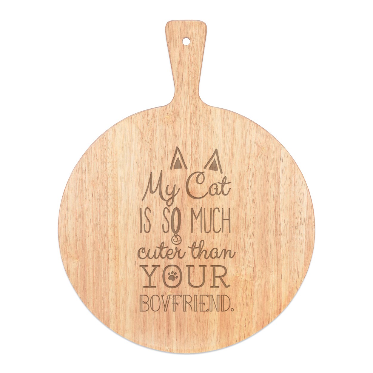 My Cat Is So Much Cuter Than Your Boyfriend Pizza Board Paddle Serving Tray Handle Round Wooden 45x34cm