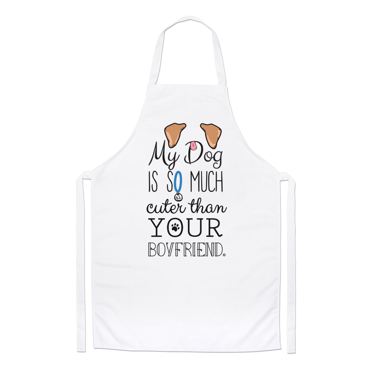My Dog Is Cuter Than Your Boyfriend Brown Ears Chefs Apron
