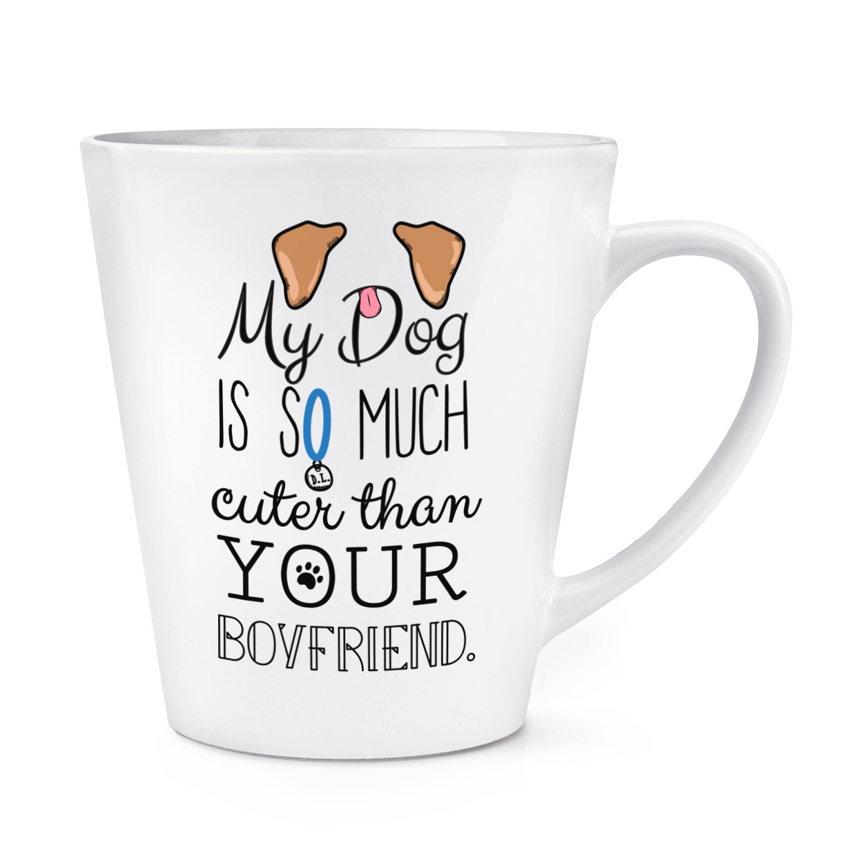My Dog Is Cuter Than Your Boyfriend Brown Ears 12oz Latte Mug Cup