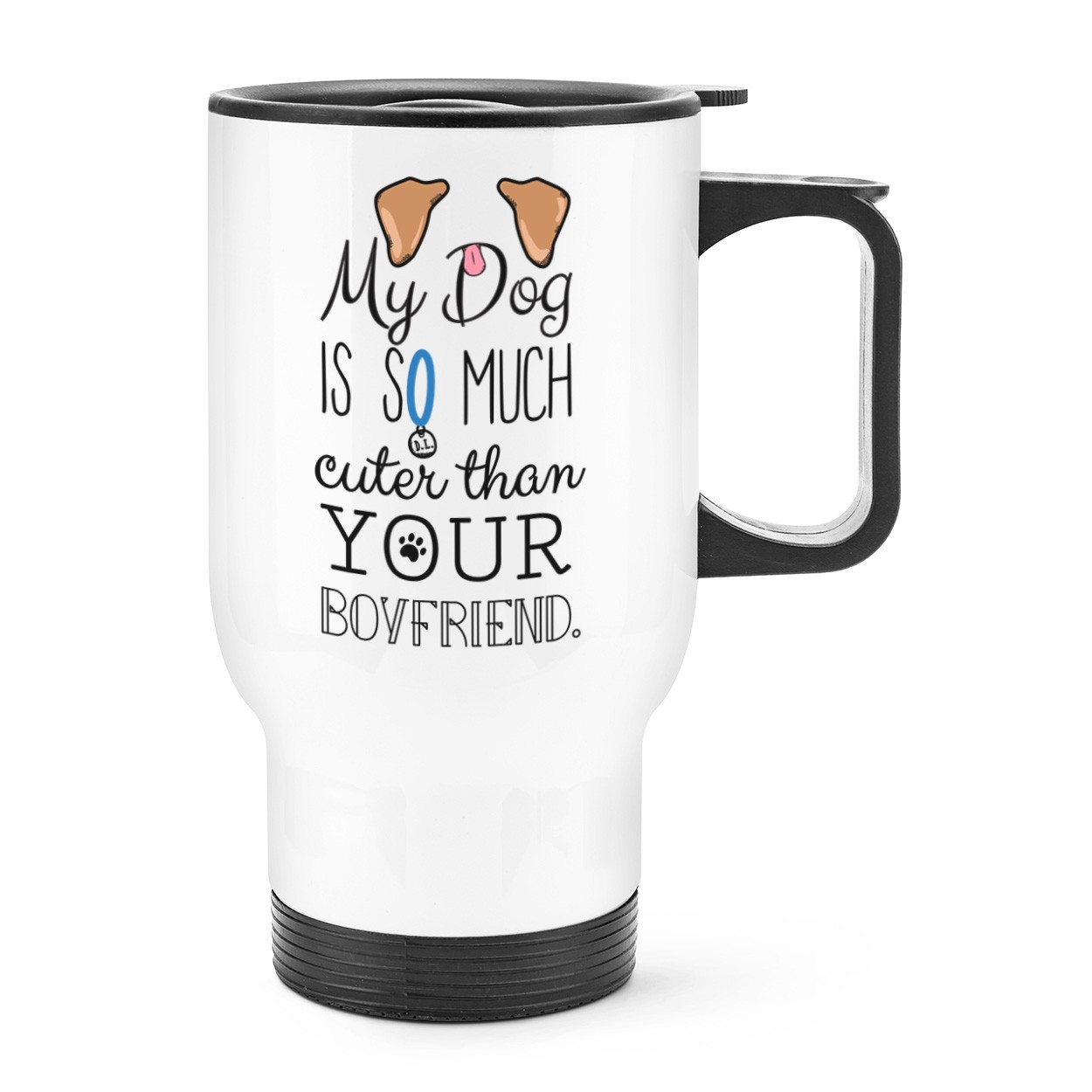 My Dog Is Cuter Than Your Boyfriend Brown Ears Travel Mug Cup With Handle