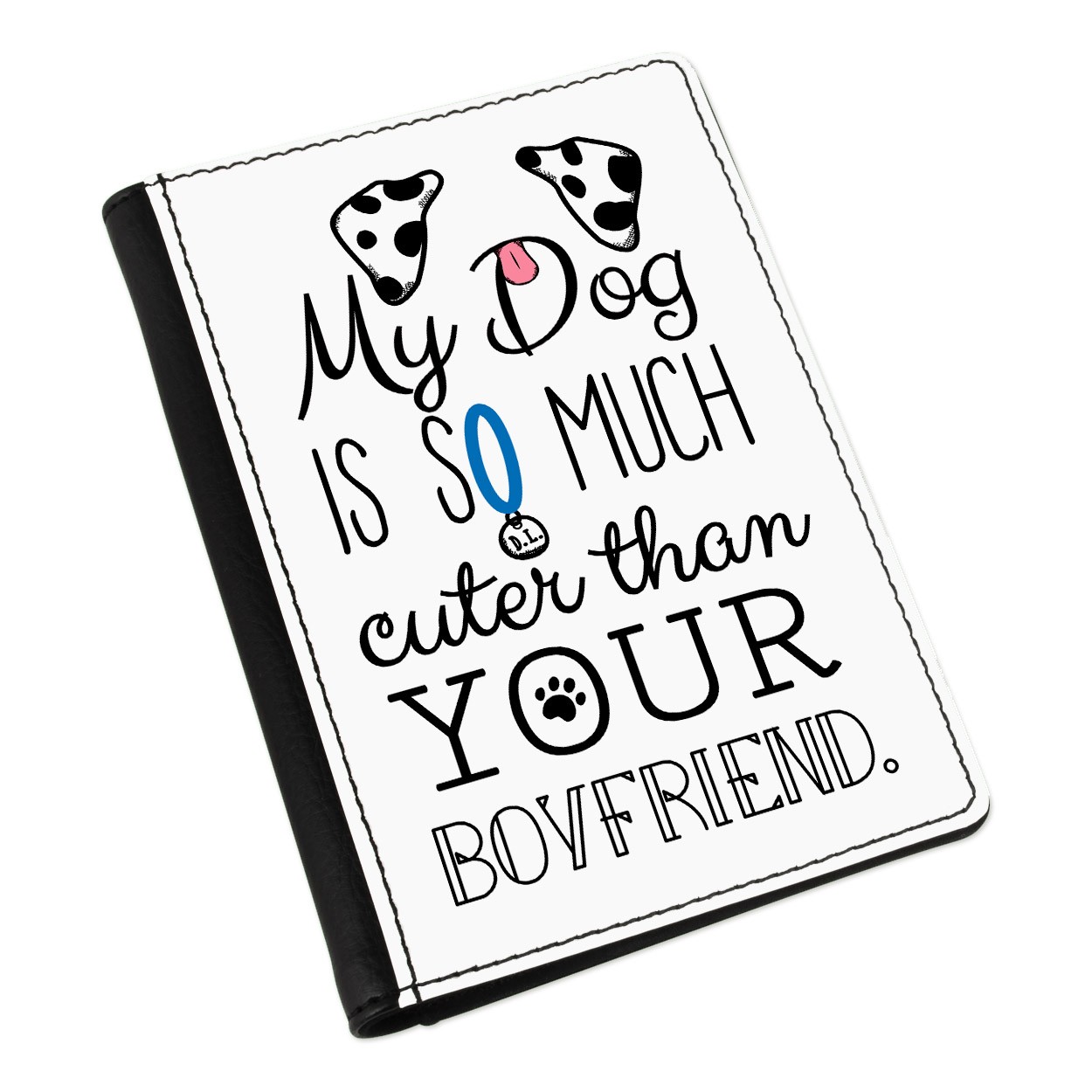 My Dog Is Cuter Than Your Boyfriend Dalmation Passport Holder Cover