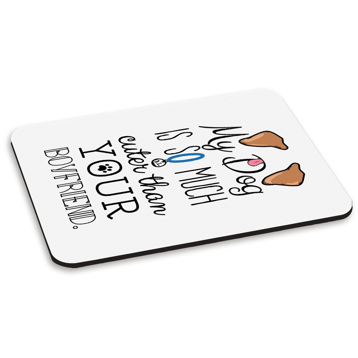 My Dog Is Cuter Than Your Boyfriend Brown Ears PC Computer Mouse Mat Pad