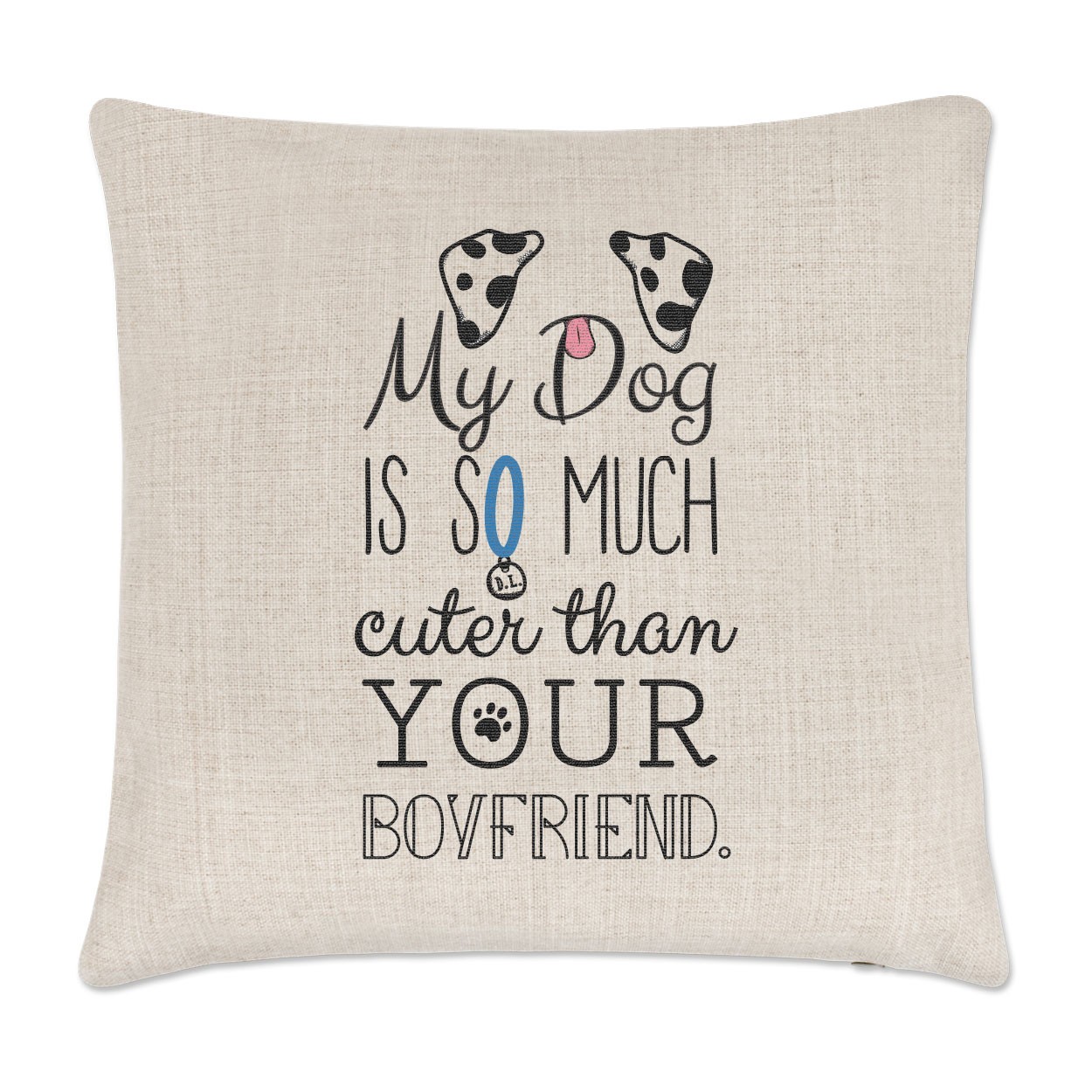 My Dog Is Cuter Than Your Boyfriend Dalmation Linen Cushion Cover