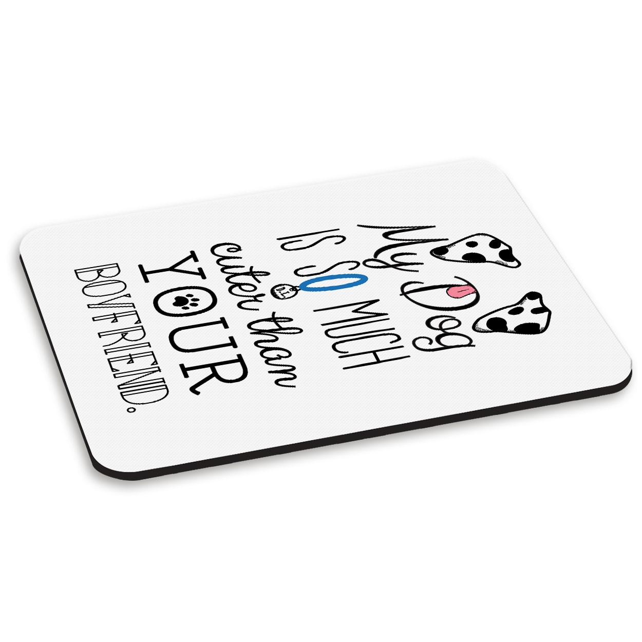 My Dog Is Cuter Than Your Boyfriend Dalmation PC Computer Mouse Mat Pad