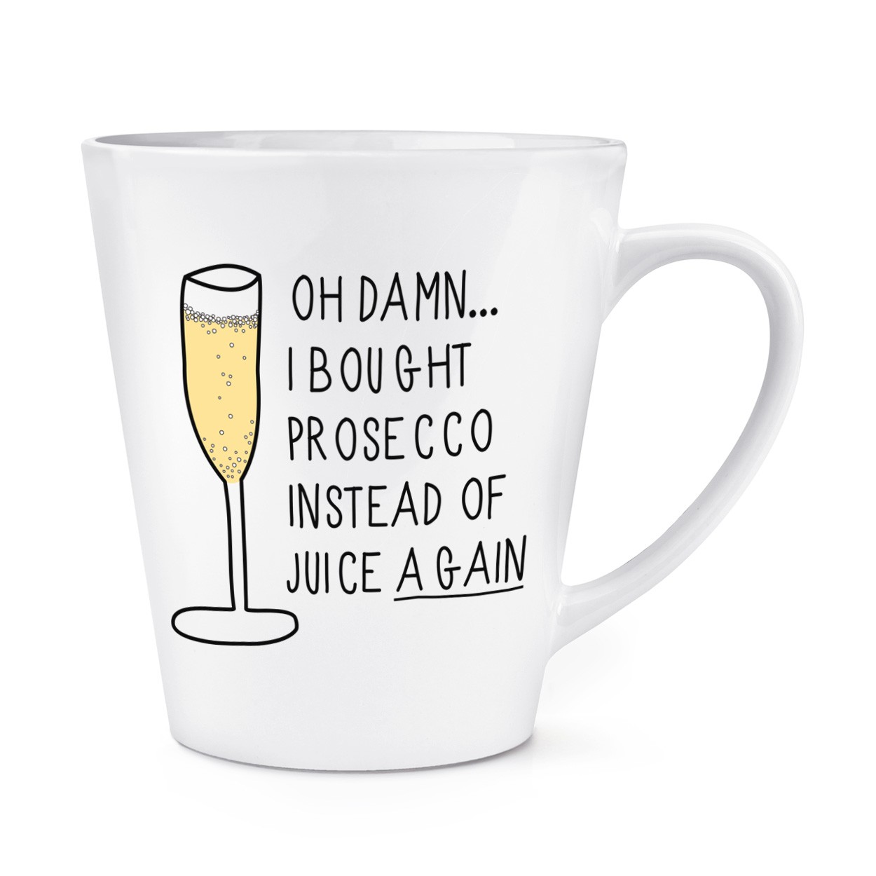 Oh Damn I Bought Prosecco Instead Of Juice Again 12oz Latte Mug Cup