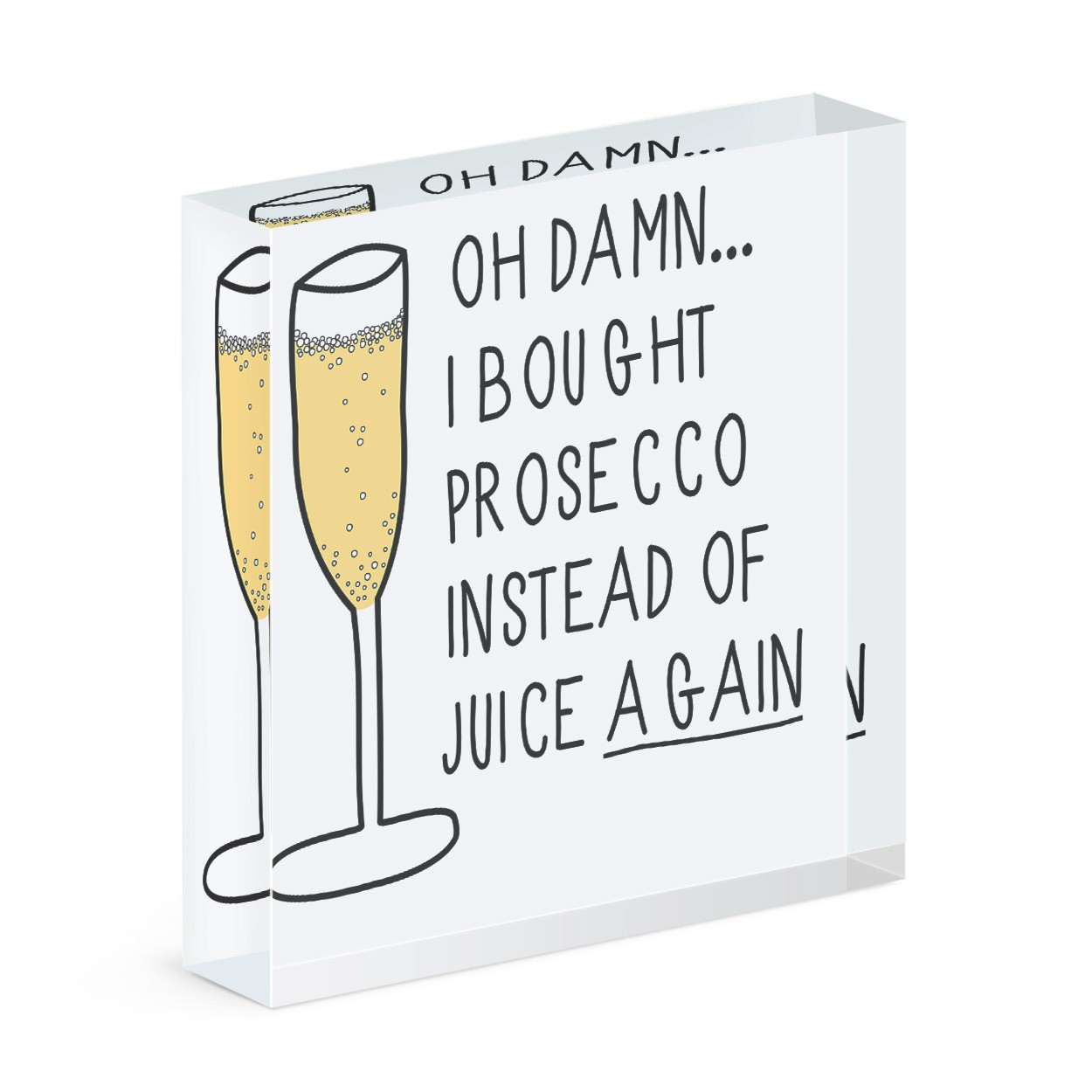 Oh Damn I Bought Prosecco Instead Of Juice Again Acrylic Block