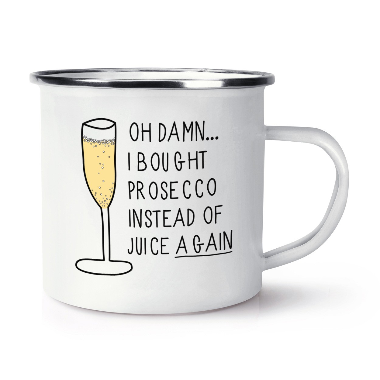 Oh Damn I Bought Prosecco Instead Of Juice Again Retro Enamel Mug Cup