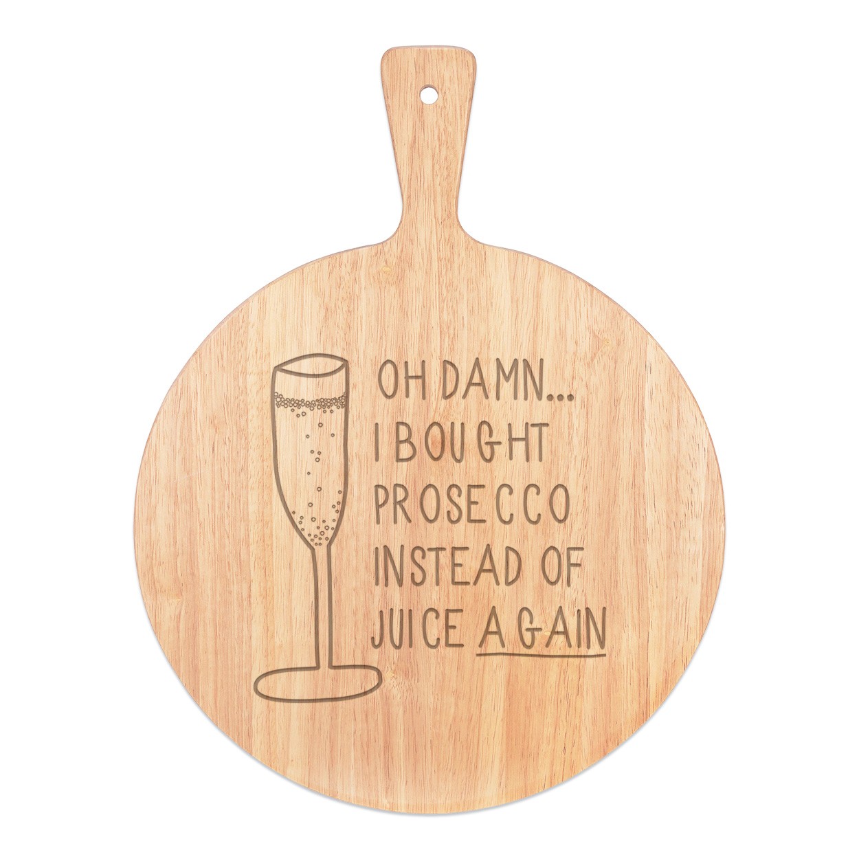Oh Damn I Bought Prosecco Instead Of Juice Again Pizza Board Paddle Serving Tray Handle Round Wooden 45x34cm