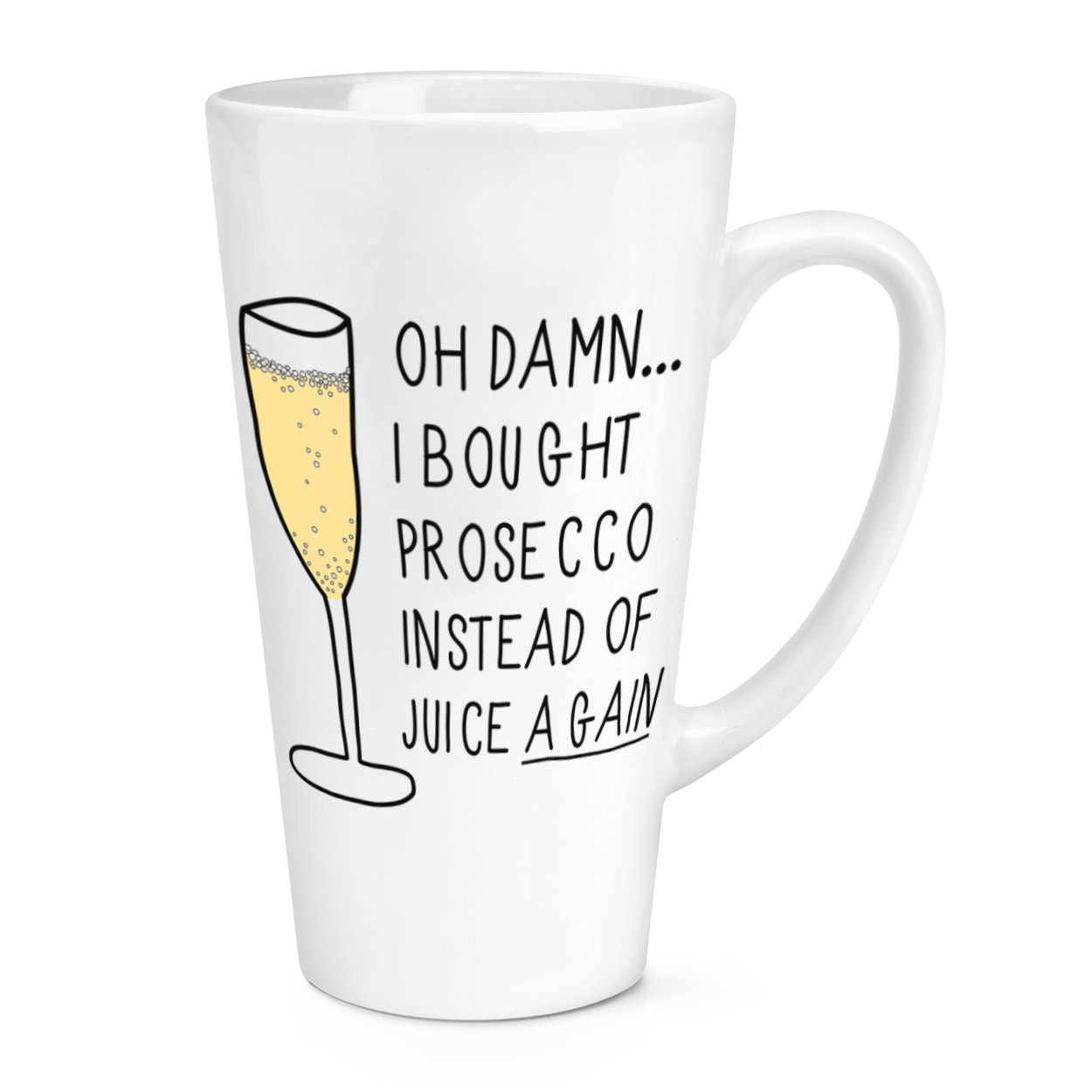Oh Damn I Bought Prosecco Instead Of Juice Again 17oz Large Latte Mug Cup