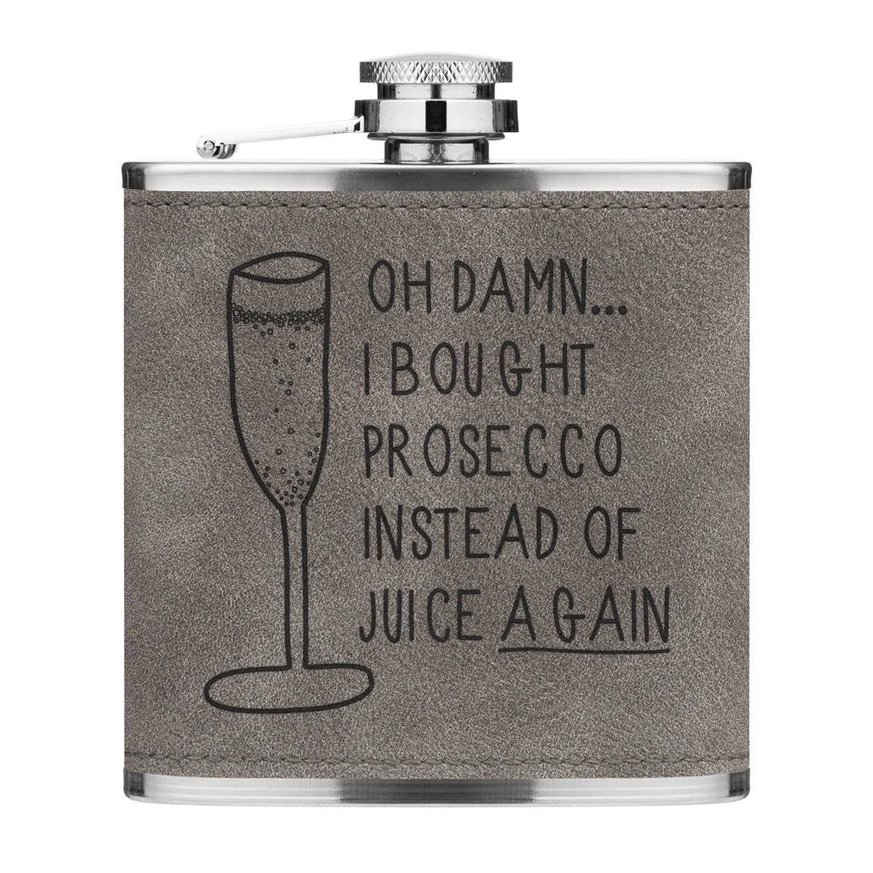 Oh Damn I Bought Prosecco Instead Of Juice Again 6oz PU Leather Hip Flask Grey Luxe
