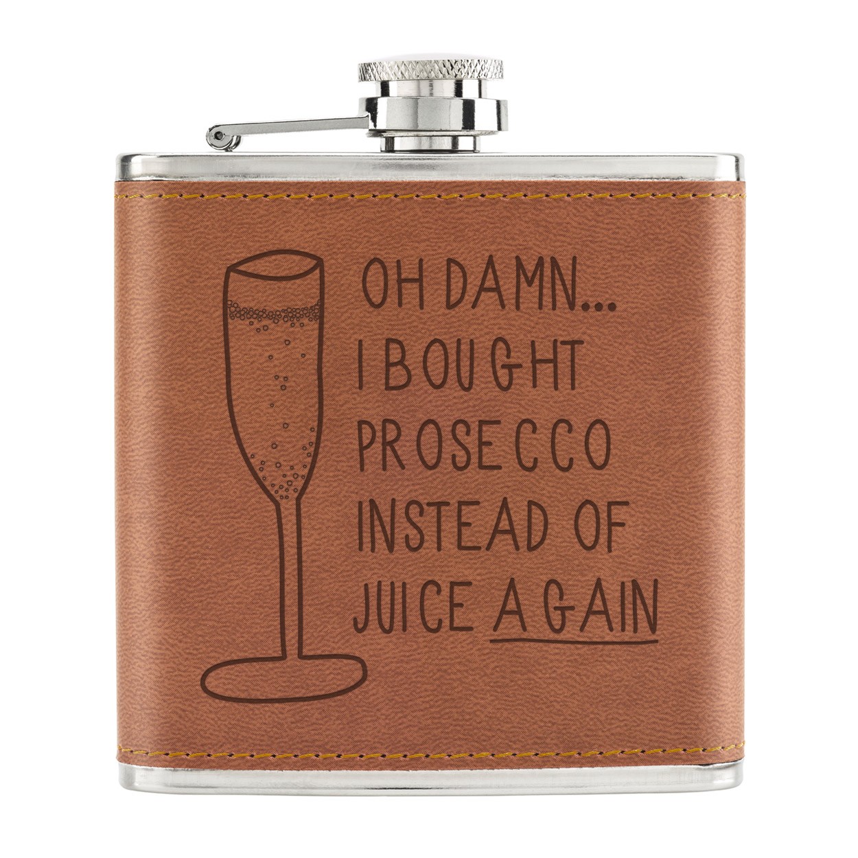 Oh Damn I Bought Prosecco Instead Of Juice Again 6oz PU Leather Hip Flask Tan