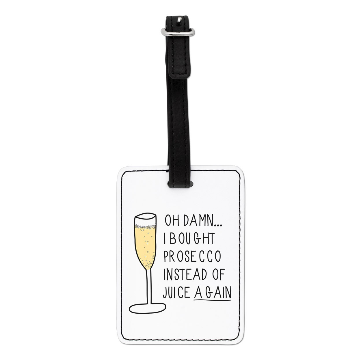 Oh Damn I Bought Prosecco Instead Of Juice Again Visual Luggage Tag