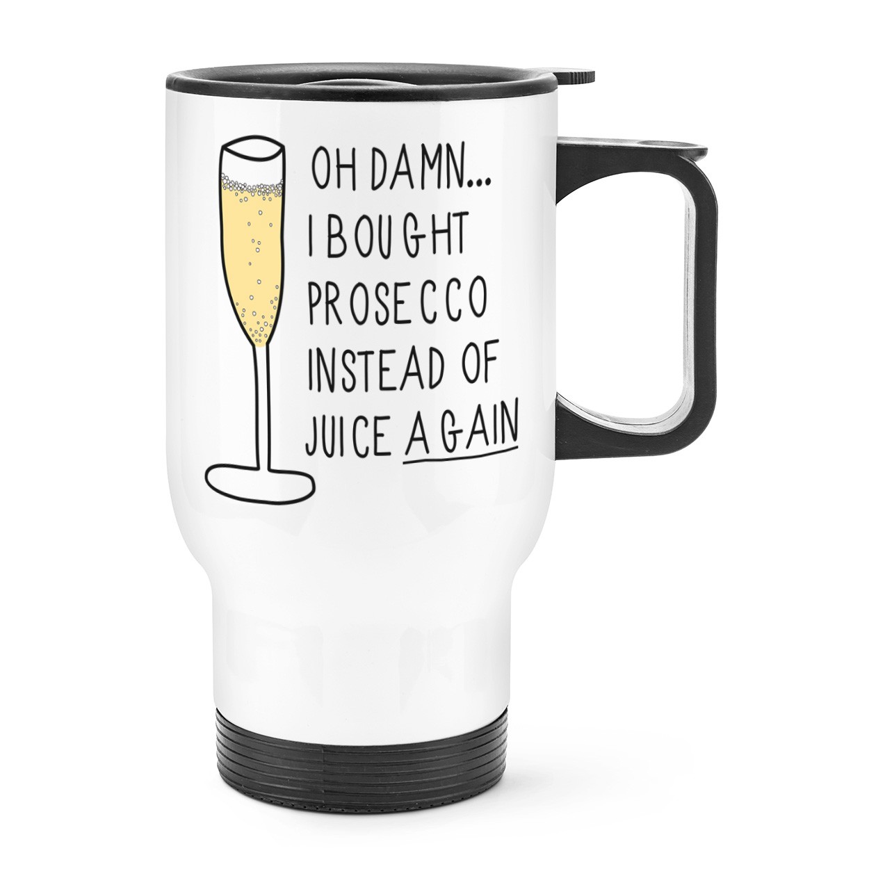 Oh Damn I Bought Prosecco Instead Of Juice Again Travel Mug Cup With Handle