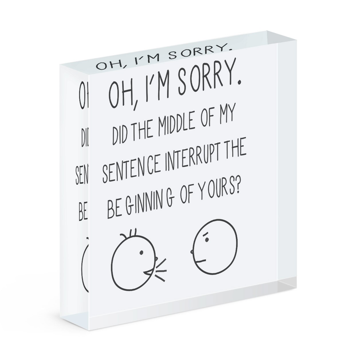 Oh I'm Sorry Quote Acrylic Block