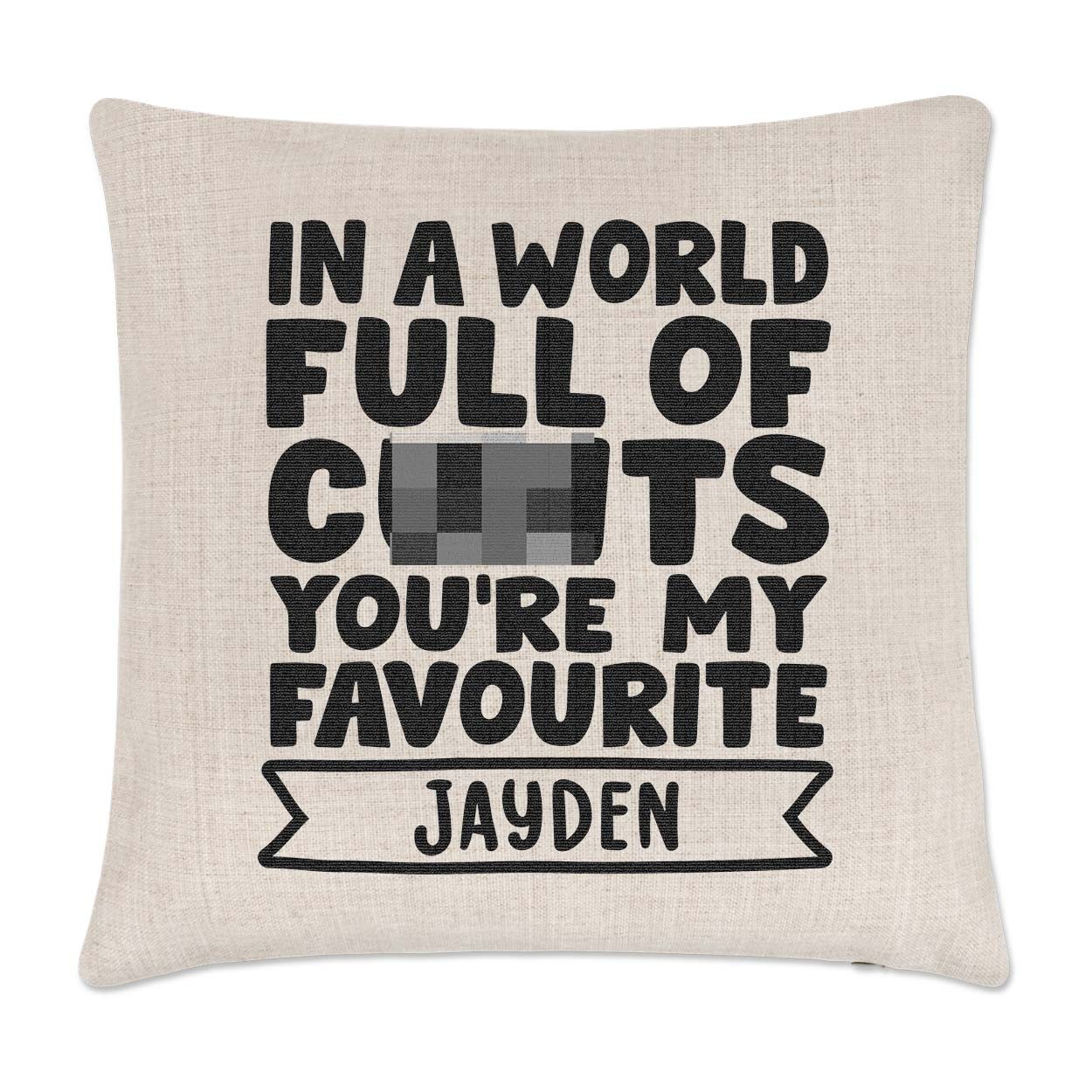 Personalised In A World Full Of C*nts You're My Favourite Cushion Cover