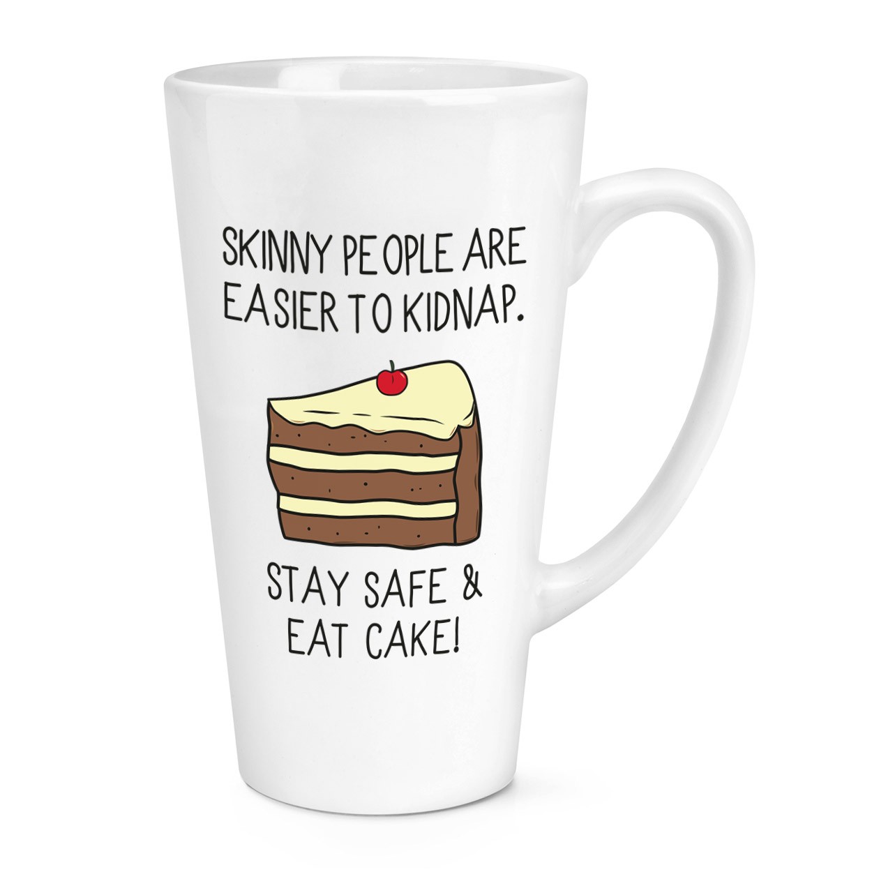 Skinny People Are Easier To Kidnap Stay Safe & Eat Cake 17oz Large Latte Mug Cup