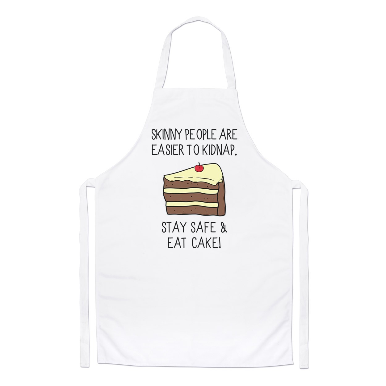 Skinny People Are Easier To Kidnap Stay Safe & Eat Cake Chefs Apron