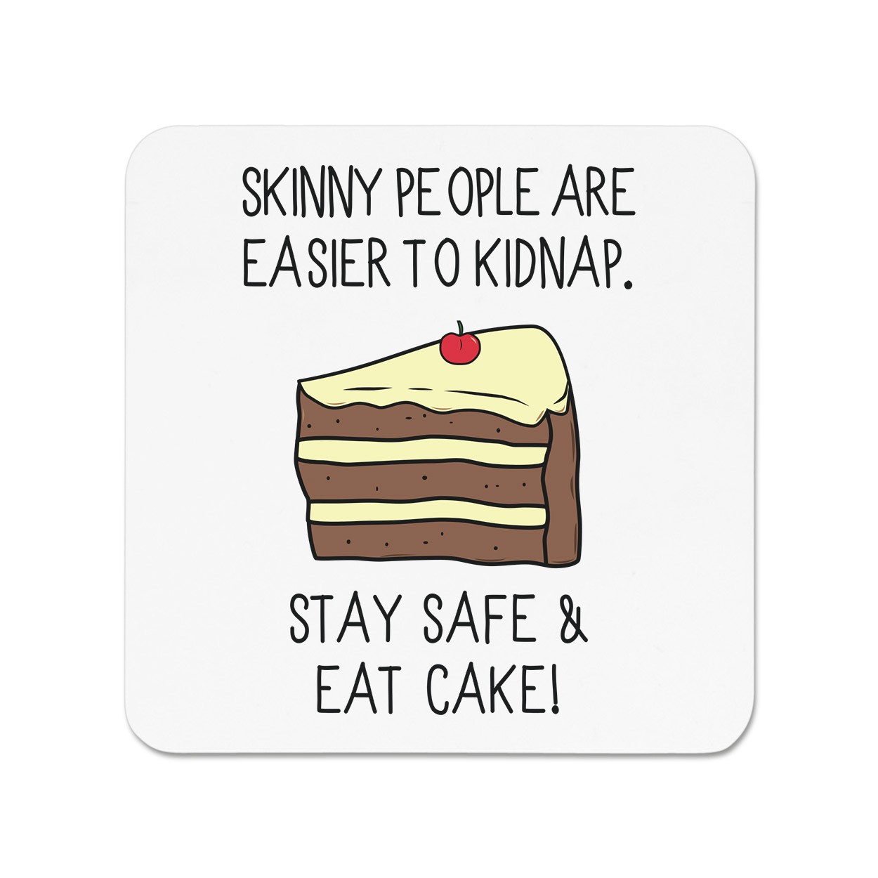 Skinny People Are Easier To Kidnap Stay Safe & Eat Cake Fridge Magnet