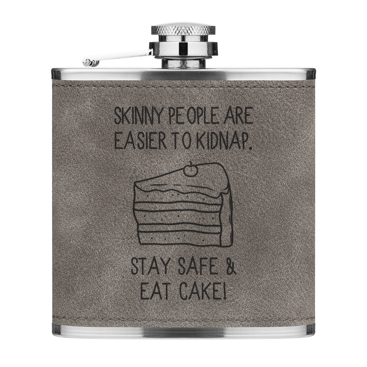 Skinny People Are Easier To Kidnap Stay Safe & Eat Cake 6oz PU Leather Hip Flask Grey Luxe