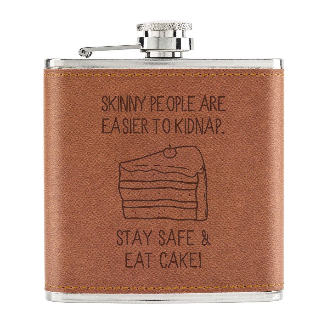 Skinny People Are Easier To Kidnap Stay Safe & Eat Cake 6oz PU Leather Hip Flask Tan